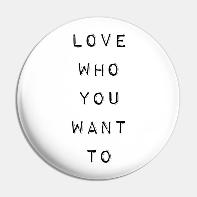 LGBT Gay Pride - Love Who You Want To Pin by gayprideandpassion