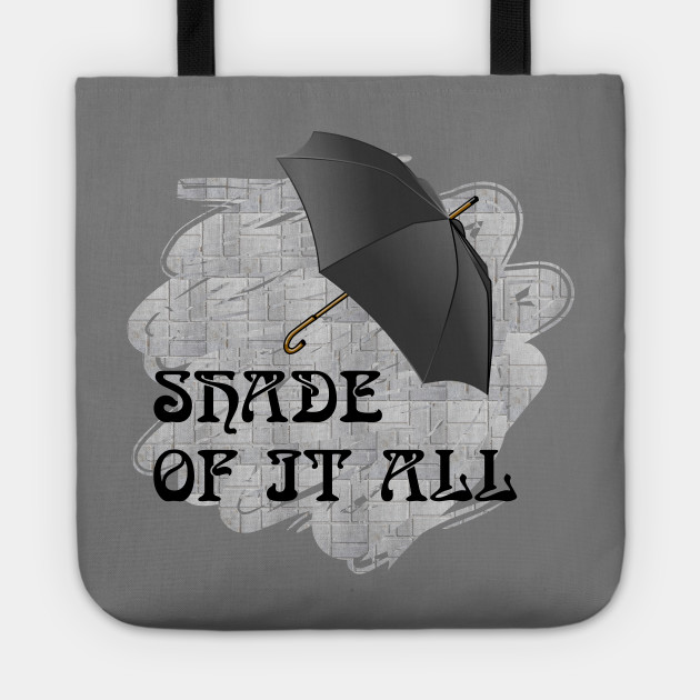 Shade of it all