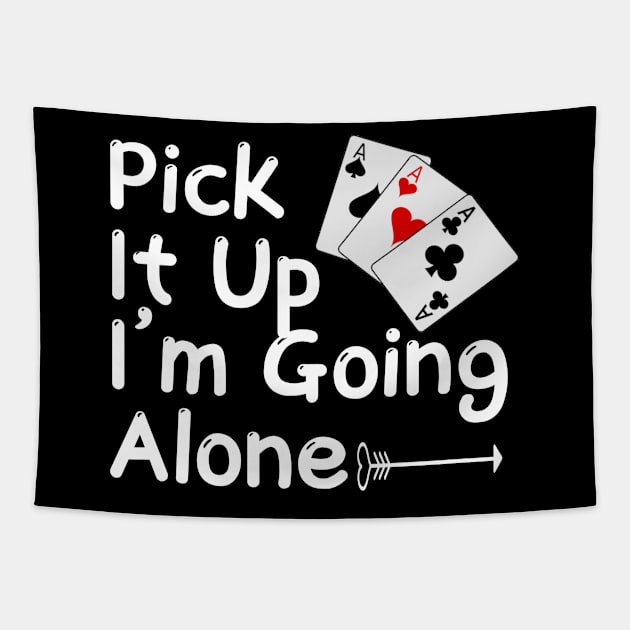 Pick It Up I’m Going Alone Funny Euchre Player Tapestry by Titou design