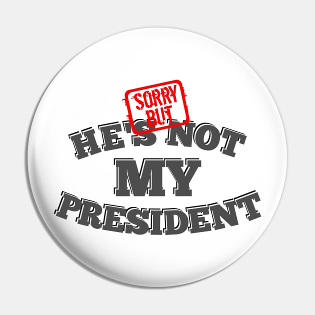 Not My President Pin by mailboxdisco