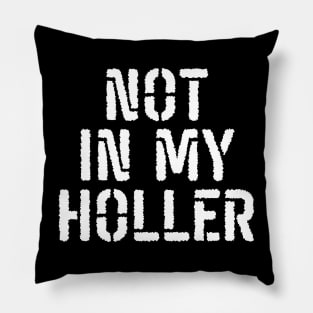 Not In My Holler Pillow