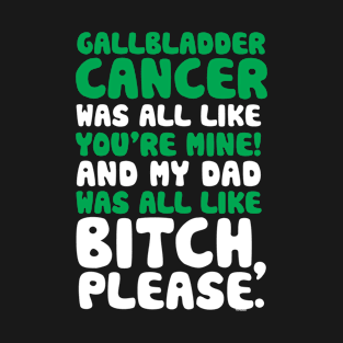 Gallbladder Cancer My Dad Support Quote Funny T-Shirt