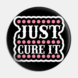 Just Cure It T Shirt For Women Men Pin