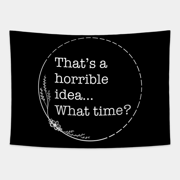 That’s A Horrible Idea… What time? - Quotes collection Tapestry by Boopyra