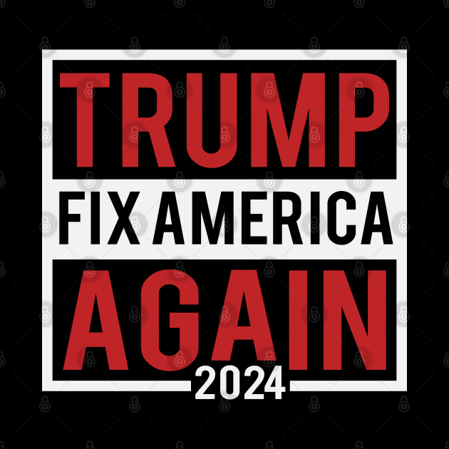 Trump Fix America Again 2024 by Dylante