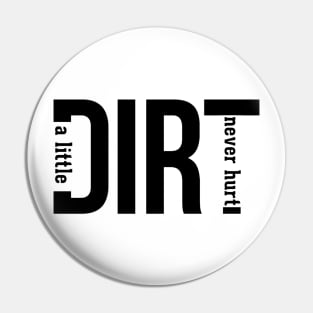 A little DIRT never hurt Pin