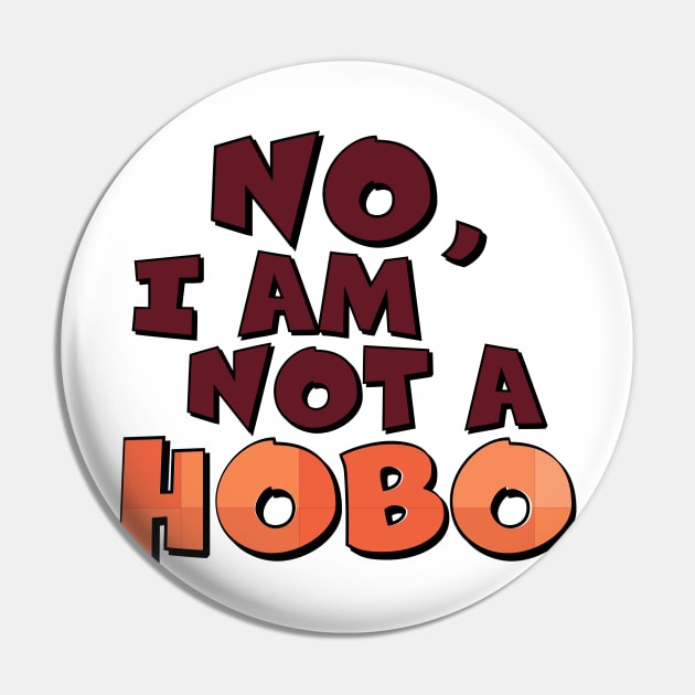 No, I Am Not A Hobo Pin by WearInTheWorld