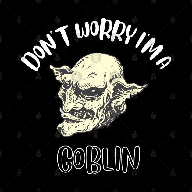 Don't Worry I'm A Goblin by NivousArts