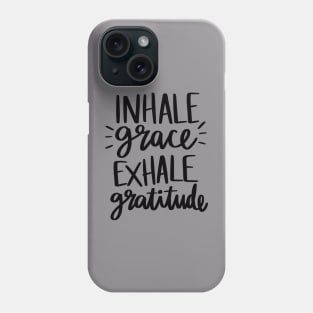 Inhale Grace Exhale Gratitude t-shirt Phone Case