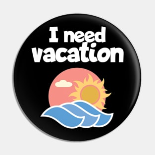 I need vacation Pin