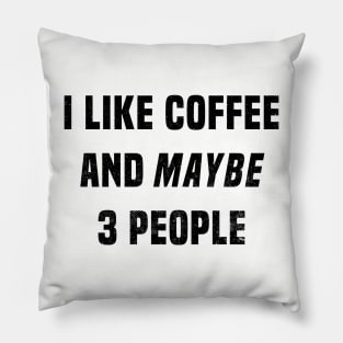 I Like Coffee and Maybe 3 People Pillow