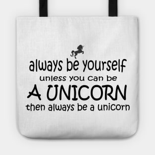 Always be yourself or be a unicorn Tote