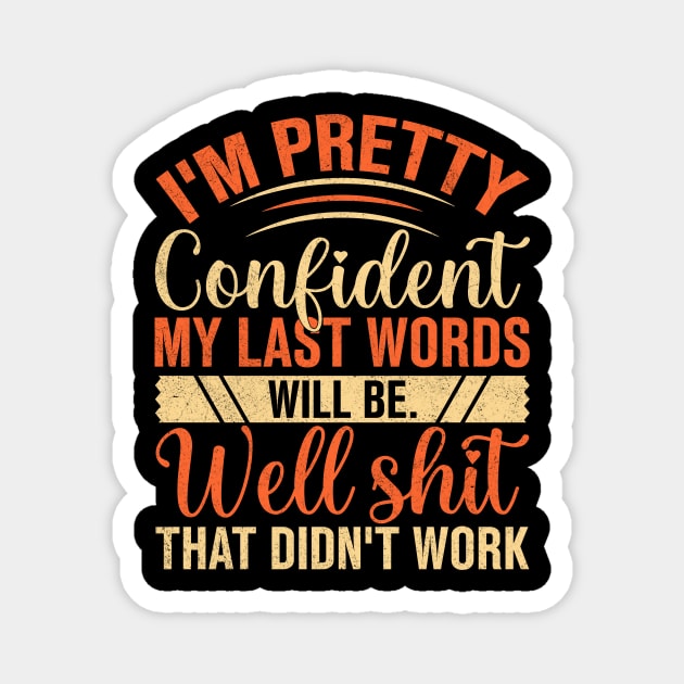 I'm pretty confident my last words will be. Well shit That didn't work Magnet by TheDesignDepot