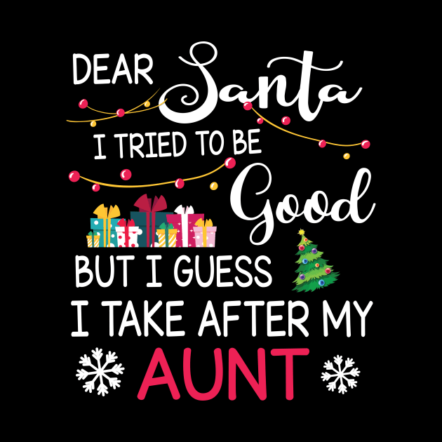 Dear Santa I Tried To Be Good I Guess I Take After My Aunt by bakhanh123