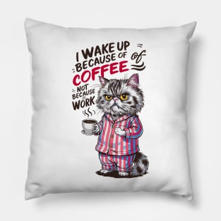 I wake up because of coffee not because of work | Funny cat and coffee lover Pillow