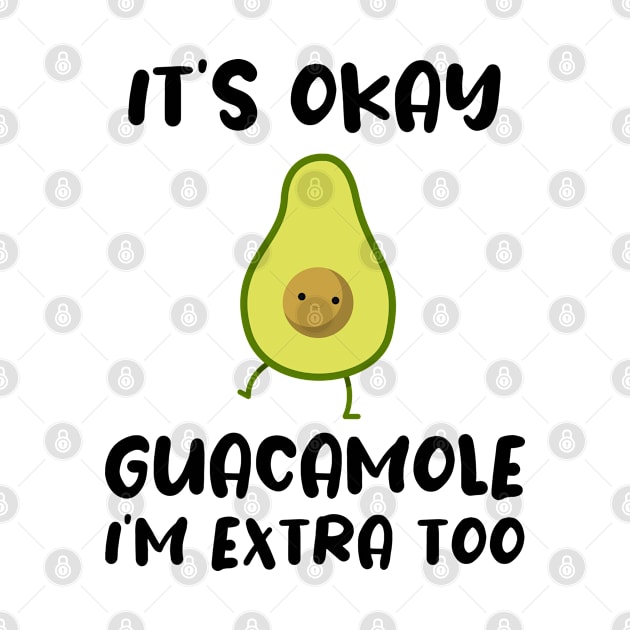 It's okay Guacamole I'm extra too by NAMTO