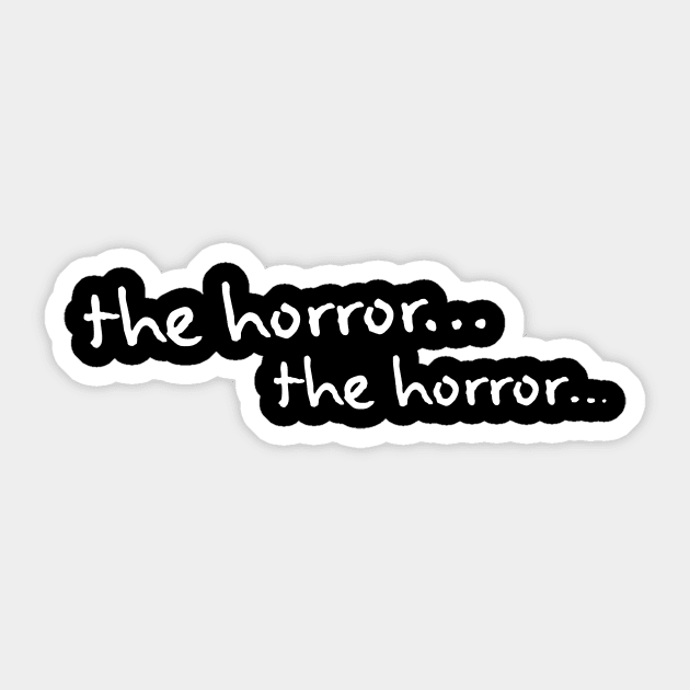 the horror...the horror... - Apocalypse Now - Sticker | TeePublic