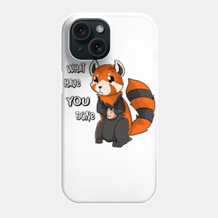 What have you done Phone Case