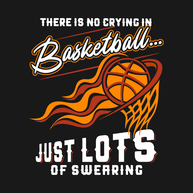 There Is No Crying In Basketball Just Lots Of Swearing by Pelman