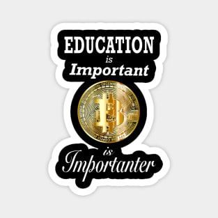 Education is Important Bitcoin is Importanter Magnet