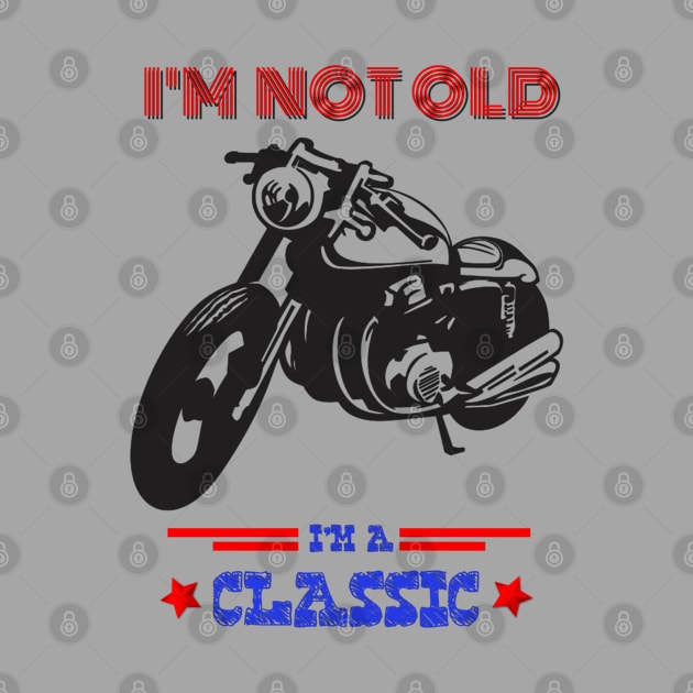 Motorcycle I'm not old I'm a classic by RedwaneShop