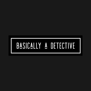 Basically a detective quote T-Shirt