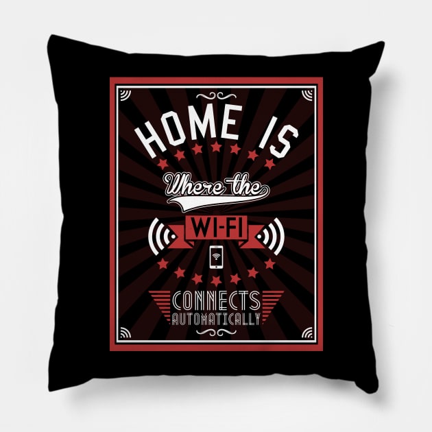 Home Is Where The WiFI Connects Automatically Pillow by Bomdesignz