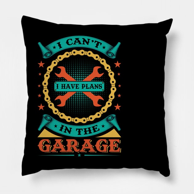 I Can't I Have Plans In The Garage Pillow by badrianovic