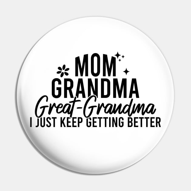 Mom Grandma Great Grandma I Just Keep Getting Better Pin by Blonc