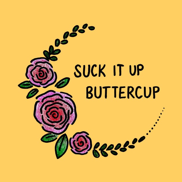 Suck It Up Buttercup by heroics