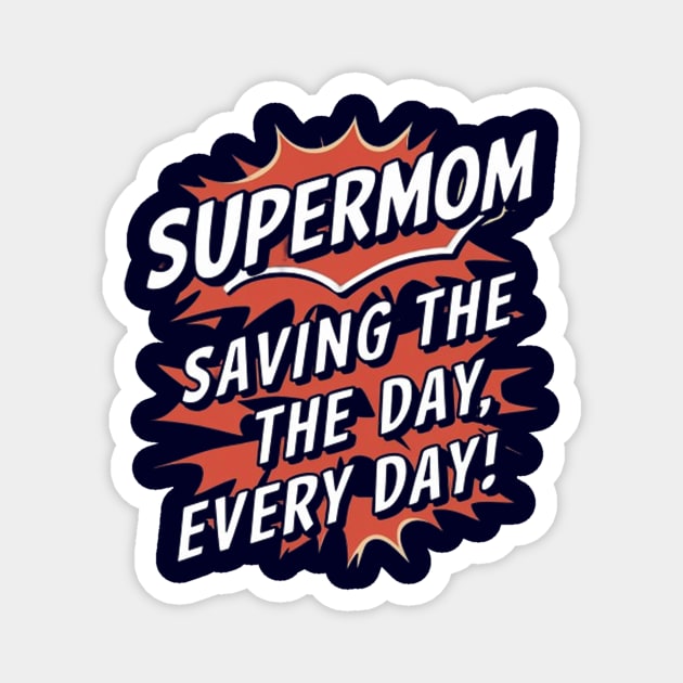 super mom saving the day everyday Magnet by halazidan