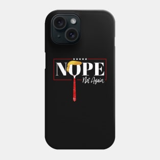 nope not again ~ offensive funny Phone Case