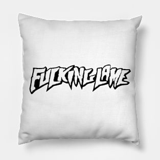 F*CKING LAME Pillow