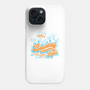 Bouncing around the room Phone Case