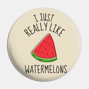 I Just Really Like Watermelons Funny Pin