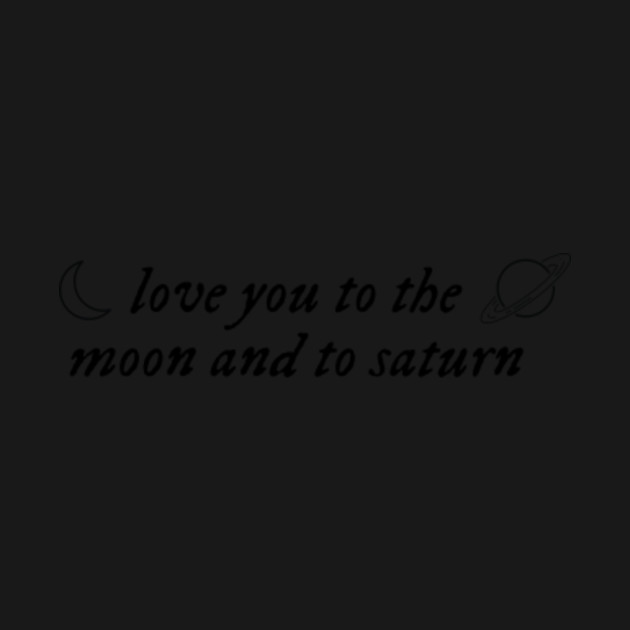 love you to the moon and saturn - Taylor Swift - T-Shirt