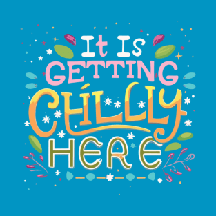 its getting chilly here hoodie T-Shirt