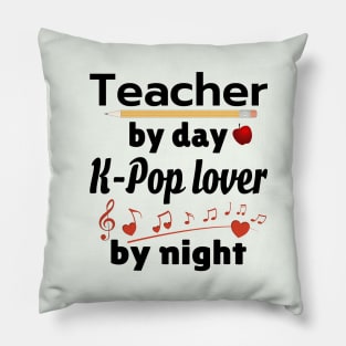 Teacher by day - K-POP lover by Night Pillow