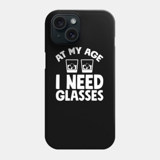 At my age I need glasses Phone Case