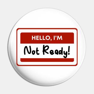 Hello, I'm not ready! Pin