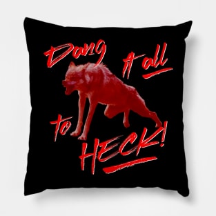 Dang it all to heck! Pillow