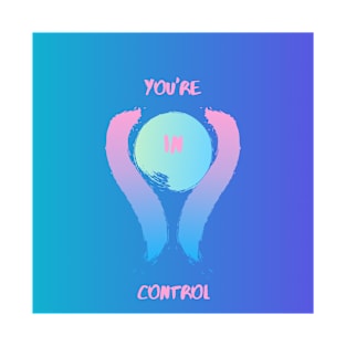 "You're In Control" T-Shirt
