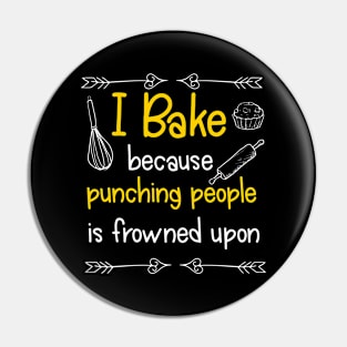 I Bake Because Punching People Is Frowned Upon Pin