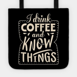 I Drink Coffee And Know Things Thats What I Do Funny Tote