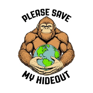 Funny Earth Day Bigfoot Sasquatch Save My Hideout Planet T-Shirt