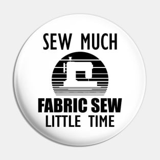 Sewing - Sew Much Fabric Sew Little Time Pin