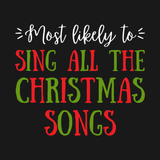 Most Likely To Sing All The Christmas Songs T-Shirt