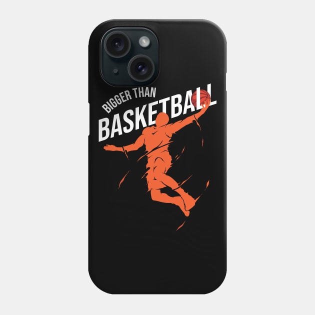 Bigger Than Basketball Phone Case by Medhidji