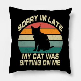 Vintage Sorry Im Late My Cat Was Sitting On Me Pillow