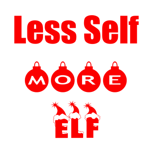 LESS SELF MORE ELF T-Shirt